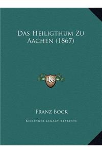 Das Heiligthum Zu Aachen (1867)