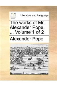 The works of Mr. Alexander Pope. ... Volume 1 of 2