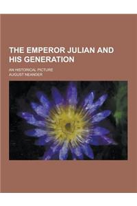 The Emperor Julian and His Generation; An Historical Picture