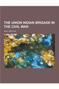 The Union Indian Brigade in the Civil War