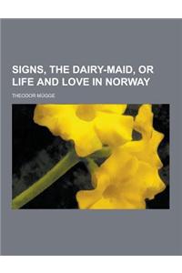 Signs, the Dairy-Maid, or Life and Love in Norway