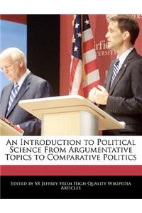 An Introduction to Political Science from Argumentative Topics to Comparative Politics