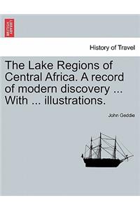 Lake Regions of Central Africa. a Record of Modern Discovery ... with ... Illustrations.