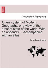 A new system of Modern Geography, or a view of the present state of the world. With an appendix ... Accompanied with an atlas.