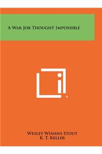 A War Job Thought Impossible