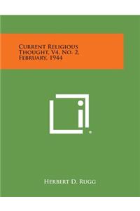 Current Religious Thought, V4, No. 2, February, 1944