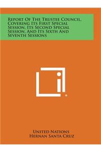Report of the Trustee Council, Covering Its First Special Session, Its Second Special Session, and Its Sixth and Seventh Sessions