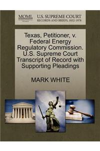 Texas, Petitioner, V. Federal Energy Regulatory Commission. U.S. Supreme Court Transcript of Record with Supporting Pleadings