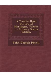 A Treatise Upon the Law of Mortgages, Volume 1 - Primary Source Edition