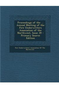 Proceedings of the ... Annual Meeting of the Fire Underwriters Association of the Northwest, Issue 39