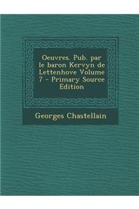 Oeuvres. Pub. Par Le Baron Kervyn de Lettenhove Volume 7
