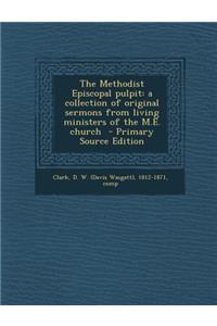 Methodist Episcopal Pulpit: A Collection of Original Sermons from Living Ministers of the M.E. Church