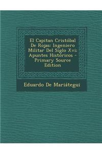 El Capitan Cristobal de Rojas: Ingeniero Militar del Siglo XVI; Apuntes Historicos