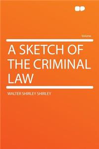 A Sketch of the Criminal Law