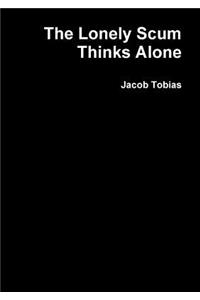 The Lonely Scum Thinks Alone