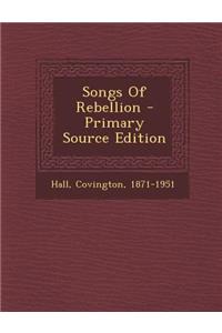 Songs of Rebellion - Primary Source Edition