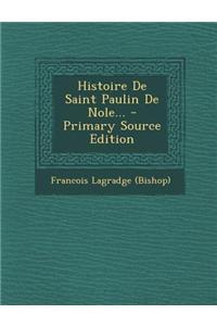 Histoire de Saint Paulin de Nole... - Primary Source Edition