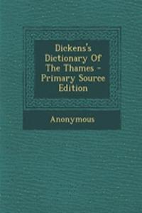 Dickens's Dictionary of the Thames - Primary Source Edition