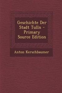 Geschichte Der Stadt Tulln - Primary Source Edition