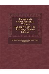 Theophanis Chronographia, Volume 1; Volume 43 - Primary Source Edition