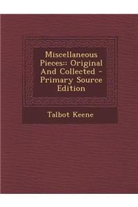 Miscellaneous Pieces: Original and Collected - Primary Source Edition