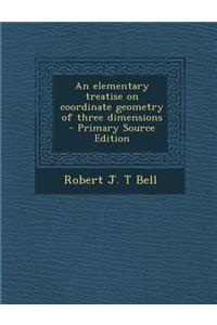 An Elementary Treatise on Coordinate Geometry of Three Dimensions