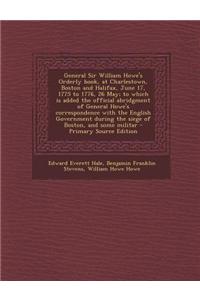 General Sir William Howe's Orderly Book, at Charlestown, Boston and Halifax, June 17, 1775 to 1776, 26 May; To Which Is Added the Official Abridgment