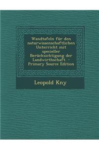 Wandtafeln Fur Den Naturwissenschaftlichen Unterricht Mit Specieller Berucksichtigung Der Landwirthschaft.