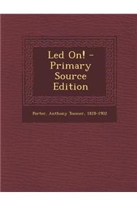 Led On! - Primary Source Edition