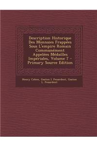 Description Historique Des Monnaies Frappees Sous L'Empire Romain Communement Appelees Medailles Imperiales, Volume 7