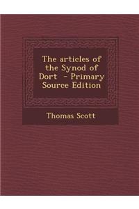 The Articles of the Synod of Dort - Primary Source Edition