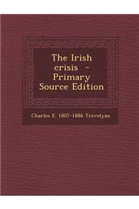 The Irish Crisis - Primary Source Edition