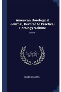 American Horological Journal, Devoted to Practical Horology Volume; Volume 1