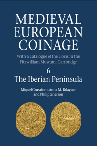 Medieval European Coinage: Volume 6, the Iberian Peninsula