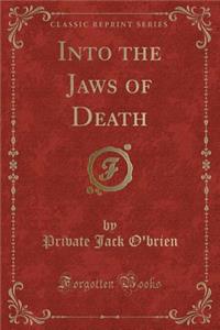 Into the Jaws of Death (Classic Reprint)