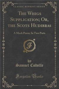 The Whigs Supplication; Or, the Scots Hudibras