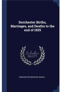 Dorchester Births, Marriages, and Deaths to the end of 1825