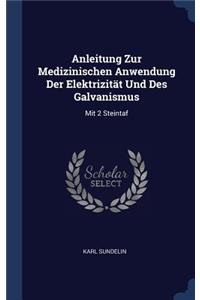 Anleitung Zur Medizinischen Anwendung Der Elektrizität Und Des Galvanismus