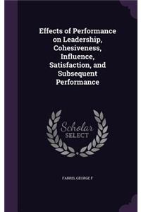 Effects of Performance on Leadership, Cohesiveness, Influence, Satisfaction, and Subsequent Performance