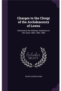 Charges to the Clergy of the Archdeaconry of Lewes