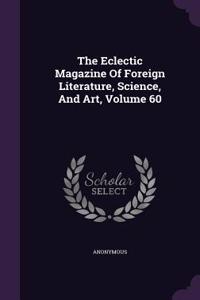 The Eclectic Magazine of Foreign Literature, Science, and Art, Volume 60