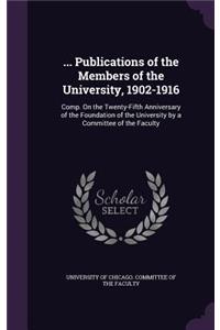 ... Publications of the Members of the University, 1902-1916