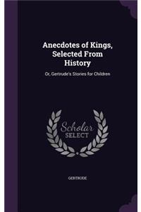 Anecdotes of Kings, Selected From History