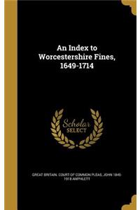 An Index to Worcestershire Fines, 1649-1714