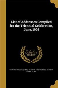 List of Addresses Compiled for the Triennial Celebration, June, 1905