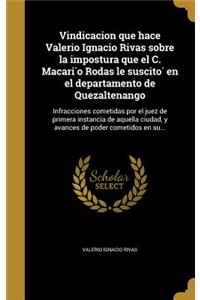 Vindicacion que hace Valerio Ignacio Rivas sobre la impostura que el C. Macari´o Rodas le suscito´ en el departamento de Quezaltenango
