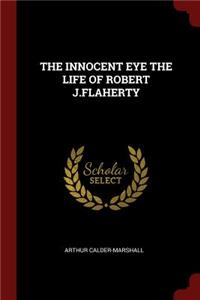 Innocent Eye the Life of Robert J.Flaherty