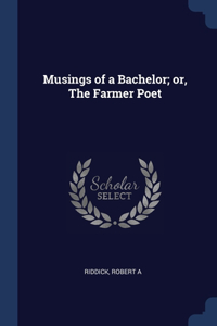 Musings of a Bachelor; or, The Farmer Poet