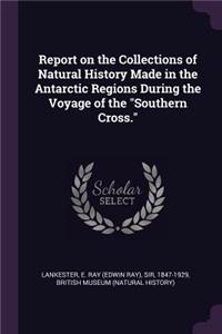 Report on the Collections of Natural History Made in the Antarctic Regions During the Voyage of the Southern Cross.