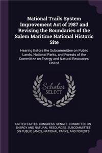 National Trails System Improvement Act of 1987 and Revising the Boundaries of the Salem Maritime National Historic Site